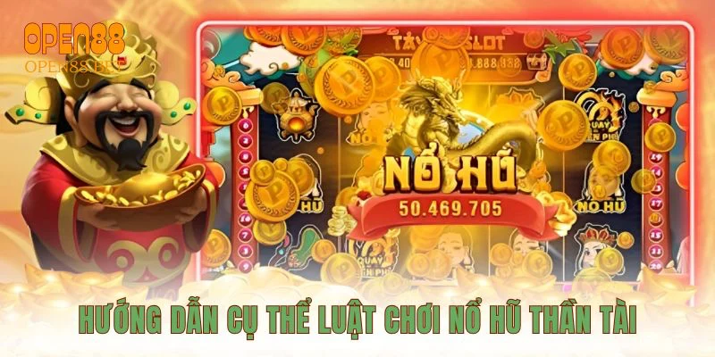 Hướng dẫn cụ thể luật chơi nổ hũ Thần Tài
